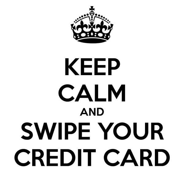 keep-calm-and-swipe-your-credit-card-3